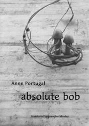 Cover of Jennifer Moxley's translation of Absolute bob by Anne Portugal