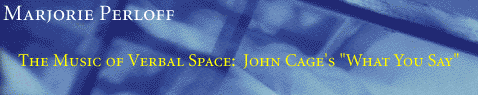 The Music of Verbal Space: John Cage's "What"
You Say"