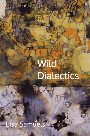 Wild Dialectics by Lisa Samuels