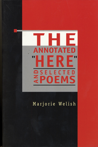 The Annotated "Here" and Selected Poems by Marjorie Welish